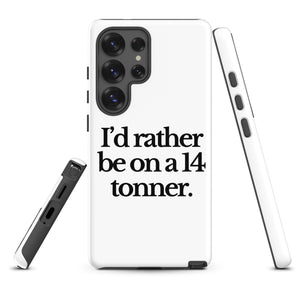 The Tractor Mugs Store Samsung Galaxy S25 Ultra I'D RATHER BE ON A 14 TONNER | Tough case for Samsung® Quality Farmers Merch