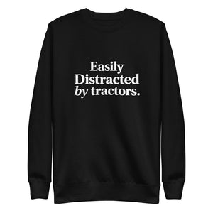 The Tractor Mugs Store Sweatshirt Black / S EASILY DISTRACTED BY TRACTORS | Unisex Premium Sweatshirt Quality Farmers Merch
