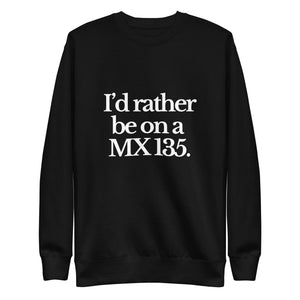 The Tractor Mugs Store Sweatshirt Black / S I'D RATHER BE ON A MX 135 | Unisex Premium Sweatshirt Quality Farmers Merch