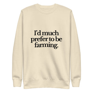 The Tractor Mugs Store Sweatshirt Bone / S I'D MUCH PREFER TO BE FARMING | Unisex Premium Sweatshirt Quality Farmers Merch
