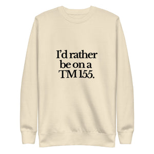 The Tractor Mugs Store Sweatshirt Bone / S I'D RATHER BE ON A TM 155 | Unisex Premium Sweatshirt Quality Farmers Merch