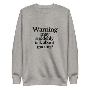 The Tractor Mugs Store Sweatshirt Carbon Grey / S WARNING MAY SUDDENLY TALK ABOUT TRACTORS | Unisex Premium Sweatshirt Quality Farmers Merch