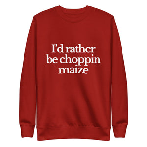 The Tractor Mugs Store Sweatshirt Cardinal / S I'D RATHER BE CHOPPIN MAIZE | Unisex Premium Sweatshirt Quality Farmers Merch