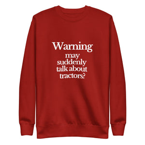 The Tractor Mugs Store Sweatshirt Cardinal / S WARNING MAY SUDDENLY TALK ABOUT TRACTORS | Unisex Premium Sweatshirt Quality Farmers Merch