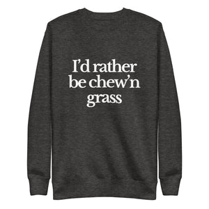 The Tractor Mugs Store Sweatshirt Charcoal Heather / S I'D RATHER BE CHEW'N GRASS | Unisex Premium Sweatshirt Quality Farmers Merch