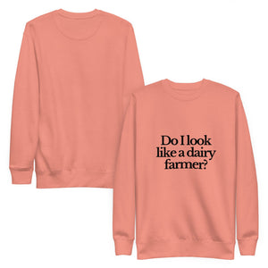 The Tractor Mugs Store Sweatshirt DO I LOOK LIKE A DAIRY FARMER | Unisex Premium Sweatshirt Quality Farmers Merch