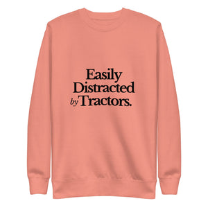 The Tractor Mugs Store Sweatshirt Dusty Rose / S EASILY DISTRACTED BY TRACTORS | Unisex Premium Sweatshirt Quality Farmers Merch