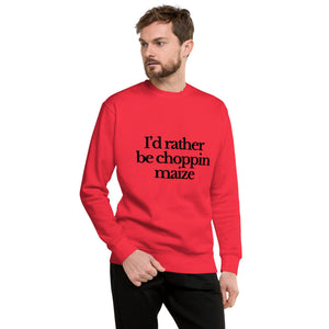 The Tractor Mugs Store Sweatshirt I'D RATHER BE CHOPPIN MAIZE | Unisex Premium Sweatshirt Quality Farmers Merch