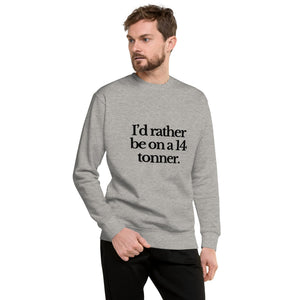 The Tractor Mugs Store Sweatshirt I'D RATHER BE ON A 14 TONNER | Unisex Premium Sweatshirt Quality Farmers Merch