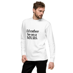 The Tractor Mugs Store Sweatshirt I'D RATHER BE ON A MX 135 | Unisex Premium Sweatshirt Quality Farmers Merch