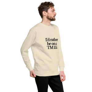 The Tractor Mugs Store Sweatshirt I'D RATHER BE ON A TM 155 | Unisex Premium Sweatshirt Quality Farmers Merch