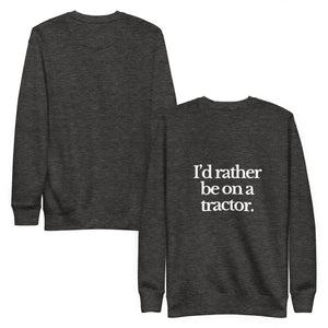 The Tractor Mugs Store Sweatshirt I'D RATHER BE ON A TRACTOR | Unisex Premium Sweatshirt Quality Farmers Merch