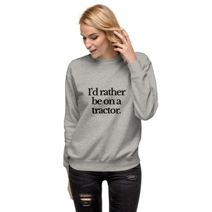 The Tractor Mugs Store Sweatshirt I'D RATHER BE ON A TRACTOR | Unisex Premium Sweatshirt Quality Farmers Merch