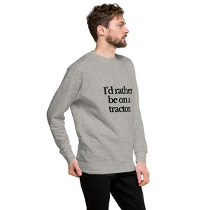 The Tractor Mugs Store Sweatshirt I'D RATHER BE ON A TRACTOR | Unisex Premium Sweatshirt Quality Farmers Merch