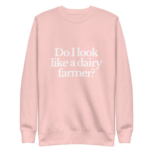 The Tractor Mugs Store Sweatshirt Light Pink / S DO I LOOK LIKE A DAIRY FARMER | Unisex Premium Sweatshirt Quality Farmers Merch