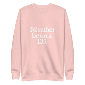 The Tractor Mugs Store Sweatshirt Light Pink / S I'D RATHER BE ON A 135 | Unisex Premium Sweatshirt Quality Farmers Merch