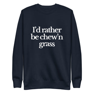 The Tractor Mugs Store Sweatshirt Navy Blazer / S I'D RATHER BE CHEW'N GRASS | Unisex Premium Sweatshirt Quality Farmers Merch
