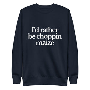 The Tractor Mugs Store Sweatshirt Navy Blazer / S I'D RATHER BE CHOPPIN MAIZE | Unisex Premium Sweatshirt Quality Farmers Merch
