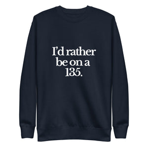 The Tractor Mugs Store Sweatshirt Navy Blazer / S I'D RATHER BE ON A 135 | Unisex Premium Sweatshirt Quality Farmers Merch