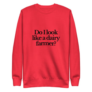 The Tractor Mugs Store Sweatshirt Team Red / S DO I LOOK LIKE A DAIRY FARMER | Unisex Premium Sweatshirt Quality Farmers Merch