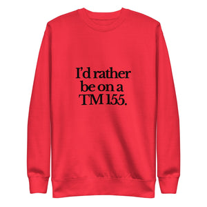 The Tractor Mugs Store Sweatshirt Team Red / S I'D RATHER BE ON A TM 155 | Unisex Premium Sweatshirt Quality Farmers Merch