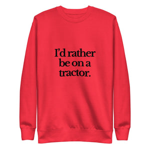The Tractor Mugs Store Sweatshirt Team Red / S I'D RATHER BE ON A TRACTOR | Unisex Premium Sweatshirt Quality Farmers Merch