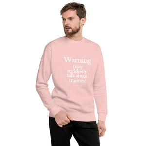 The Tractor Mugs Store Sweatshirt WARNING MAY SUDDENLY TALK ABOUT TRACTORS | Unisex Premium Sweatshirt Quality Farmers Merch