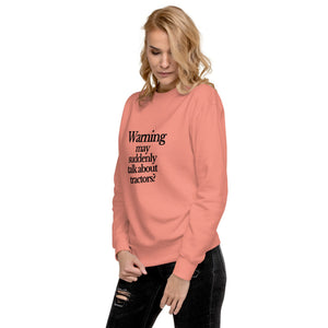 The Tractor Mugs Store Sweatshirt WARNING MAY SUDDENLY TALK ABOUT TRACTORS | Unisex Premium Sweatshirt Quality Farmers Merch