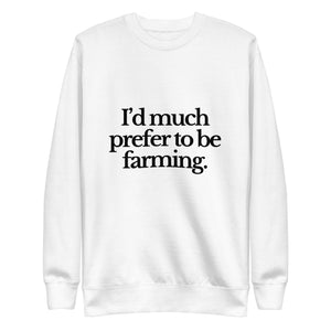 The Tractor Mugs Store Sweatshirt White / S I'D MUCH PREFER TO BE FARMING | Unisex Premium Sweatshirt Quality Farmers Merch