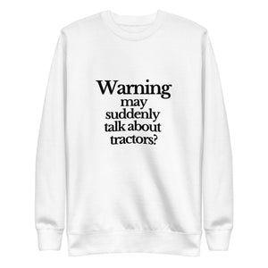 The Tractor Mugs Store Sweatshirt White / S WARNING MAY SUDDENLY TALK ABOUT TRACTORS | Unisex Premium Sweatshirt Quality Farmers Merch