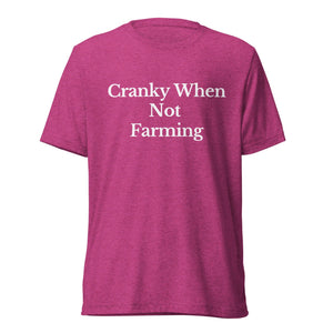 The Tractor Mugs Store T-Shirt Berry Triblend / XS CRANKY WHEN NOT FARMING | T-shirt Quality Farmers Merch