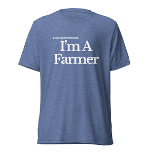 The Tractor Mugs Store T-Shirt Blue Triblend / XS I'M A FARMER | T-shirt Quality Farmers Merch