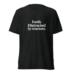 The Tractor Mugs Store T-Shirt Charcoal-Black Triblend / XS EASILY DISTRACTED BY TRACTORS | T-shirt Quality Farmers Merch
