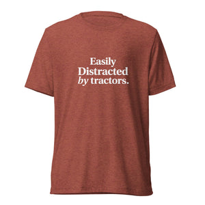The Tractor Mugs Store T-Shirt Clay Triblend / XS EASILY DISTRACTED BY TRACTORS | T-shirt Quality Farmers Merch