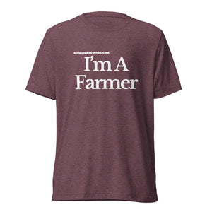 The Tractor Mugs Store T-Shirt Maroon Triblend / XS I'M A FARMER | T-shirt Quality Farmers Merch