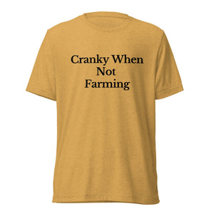 The Tractor Mugs Store T-Shirt Mustard Triblend / XS CRANKY WHEN NOT FARMING | T-shirt Quality Farmers Merch