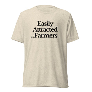 The Tractor Mugs Store T-Shirt Oatmeal Triblend / XS EASILY ATTRACTED TO FARMERS | T-shirt Quality Farmers Merch