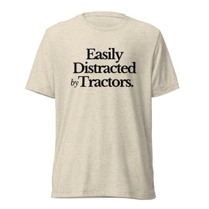 The Tractor Mugs Store T-Shirt Oatmeal Triblend / XS EASILY DISTRACTED BY TRACTORS | T-shirt Quality Farmers Merch