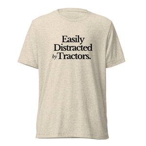 The Tractor Mugs Store T-Shirt Oatmeal Triblend / XS Easily Distracted by Tractors | T-shirt Quality Farmers Merch