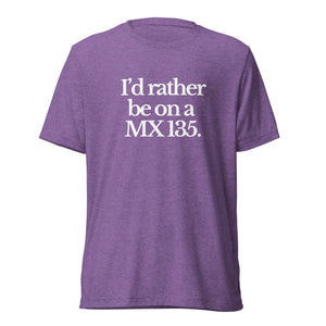 The Tractor Mugs Store T-Shirt Purple Triblend / XS I'D RATHER BE ON A MX 135 | T-shirt Quality Farmers Merch