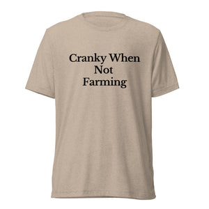 The Tractor Mugs Store T-Shirt Tan Triblend / XS CRANKY WHEN NOT FARMING | T-shirt Quality Farmers Merch