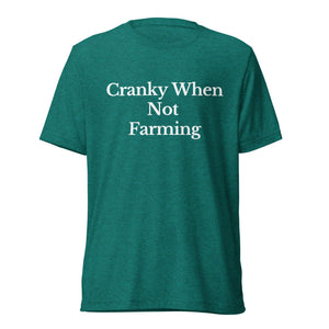 The Tractor Mugs Store T-Shirt Teal Triblend / XS CRANKY WHEN NOT FARMING | T-shirt Quality Farmers Merch