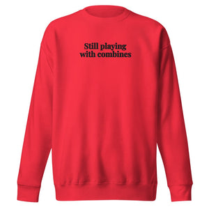The Tractor Mugs Store Team Red / S Still Playing With Combines | Unisex Premium Sweatshirt Quality Farmers Merch