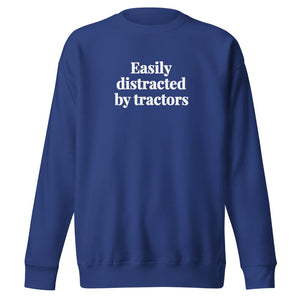 The Tractor Mugs Store Team Royal / S Easily Distracted By Tractors | Unisex Premium Sweatshirt Quality Farmers Merch