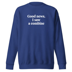 The Tractor Mugs Store Team Royal / S Good News. I Saw A Combine | Unisex Premium Sweatshirt Quality Farmers Merch