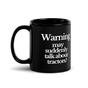 The Tractor Mugs Store WARNING MAY SUDDENLY TALK ABOUT TRACTORS | Black Glossy Mug Quality Farmers Merch
