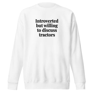 The Tractor Mugs Store White / S Introverted But Willing To Discuss Tractors | Unisex Premium Sweatshirt Quality Farmers Merch