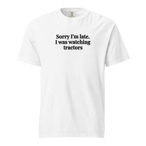 The Tractor Mugs Store White / S Sorry I'm Late. I Was Watching Tractors | Unisex Premium T-shirt Quality Farmers Merch