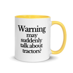 The Tractor Mugs Store Yellow / 11 oz WARNING MAY SUDDENLY TALK ABOUT TRACTORS | Mug with Color Inside Quality Farmers Merch
