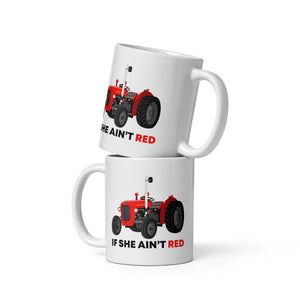 The Tractors Mugs Store 11 oz If She Ain't Red  White glossy mug Quality Farmers Merch